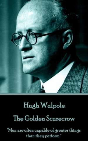 Hugh Walpole - The Golden Scarecrow: "Men are often capable of greater things than they perform." de Hugh Walpole