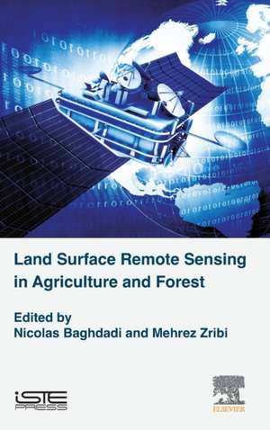 Land Surface Remote Sensing in Agriculture and Forest de Nicolas Baghdadi