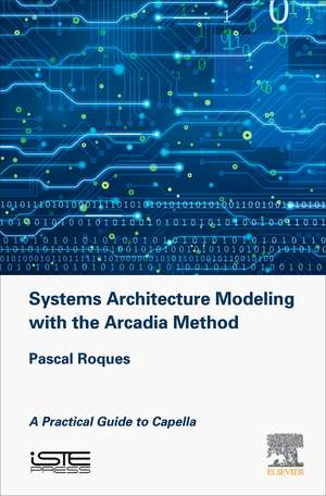 Systems Architecture Modeling with the Arcadia Method: A Practical Guide to Capella de Pascal Roques