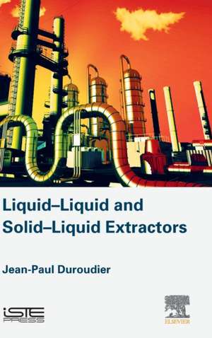 Liquid-Liquid and Solid-Liquid Extractors de Jean-Paul Duroudier