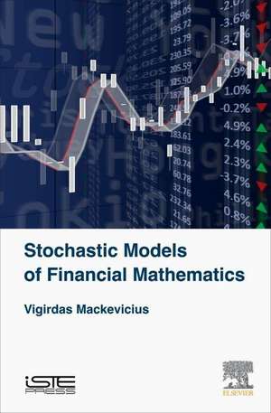 Stochastic Models of Financial Mathematics de Vigirdas Mackevicius