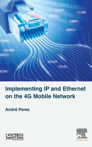 Implementing IP and Ethernet on the 4G Mobile Network de André Perez