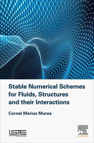 Stable Numerical Schemes for Fluids, Structures and their Interactions de Cornel Marius Murea