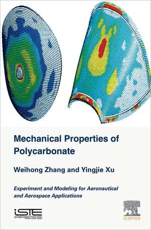 Mechanical Properties of Polycarbonate: Experiment and Modeling for Aeronautical and Aerospace Applications de Weihong Zhang