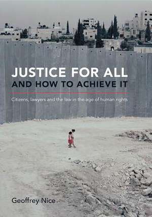 Justice for All and How to Achieve it de Geoffrey Nice