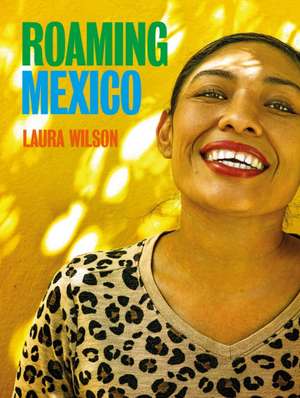 Roaming Mexico de Laura Wilson