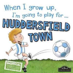 When I Grow Up I'm Going to Play for Huddersfield de Gemma Cary