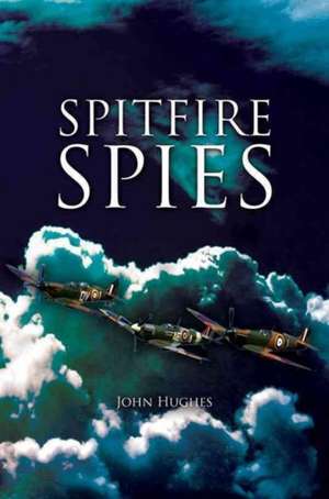 Spitfire Spies de John Hughes