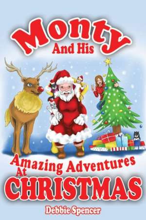 Monty and His Amazing Adventures at Christmas de Debbie Spencer