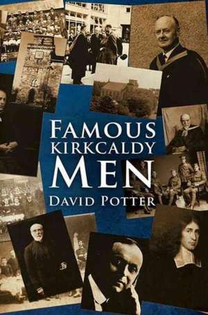 Famous Kirkcaldy Men de David Potter