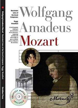 Illustrated Lives of the Great Composers: Wolfgang Amadeus Mozart de Peggy Woodford