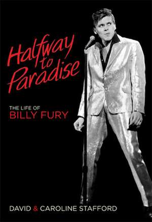 Halfway to Paradise: The Life of Billy Fury de David Stafford