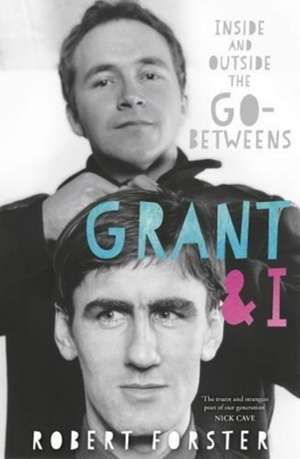 Grant & I de Robert Forster