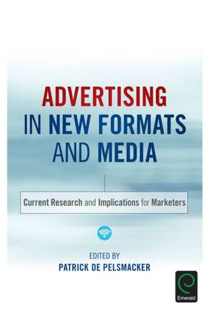 Advertising in New Formats and Media – Current Research and Implications for Marketers de Patrick De Pelsmacker