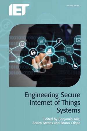 Engineering Secure Internet of Things Systems de Benjamin Aziz