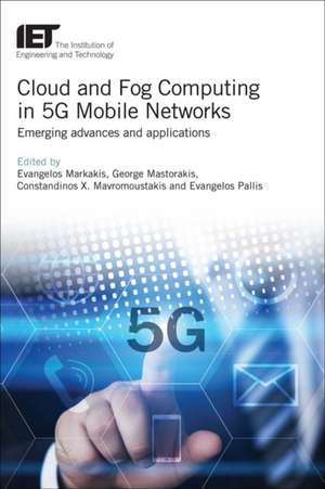 Cloud and Fog Computing in 5g Mobile Networks de Evangelos Markakis