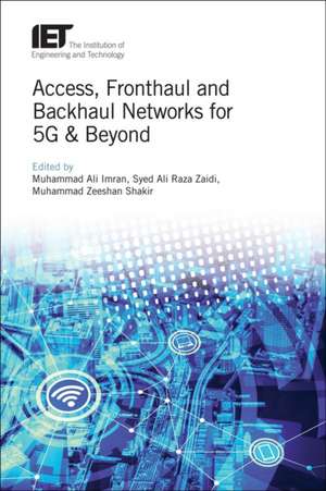 Access, Fronthaul and Backhaul Networks for 5g and Beyond de Muhammad Ali Imran