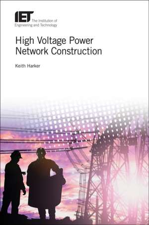 High Voltage Power Network Construction de Keith Harker