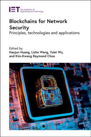 Blockchains for Network Security: Principles, Technologies and Applications de Haojun Huang