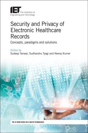 Security and Privacy of Electronic Healthcare Records: Concepts, Paradigms and Solutions de Sudeep Tanwar