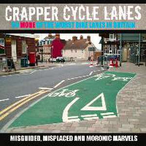 Crapper Cycle Lanes: 50 More of the Worst Bike Lanes in Britain de Warrington Cycle Campaign