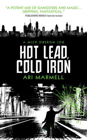 Hot Lead, Cold Iron: A Mick Oberon Job Book 1 de Ari Marmell