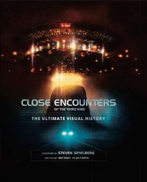 Close Encounters of the Third Kind the Ultimate Visual History de Michael Klastorin