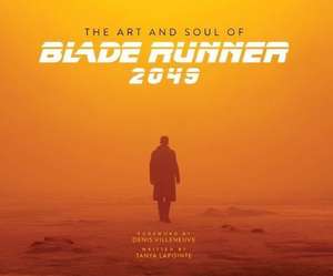 The Art and Soul of Blade Runner 2049 de Tanya Lapointe