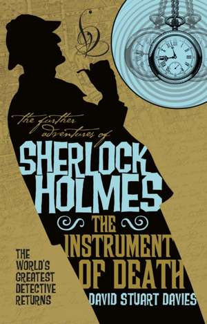 The Further Adventures of Sherlock Holmes - The Instrument of Death de David Stuart Davies