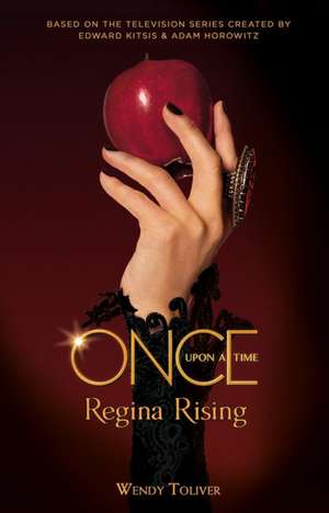 Once Upon a Time - Regina Rising de Wendy Toliver