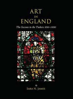 Art in England: 600-1600 de Sara N. James