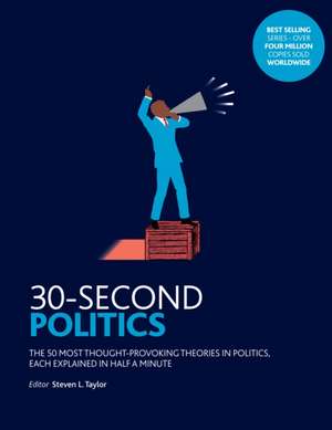 30-Second Politics: The 50 Most Thought-provoking Theories in Politics de Steven L. Taylor