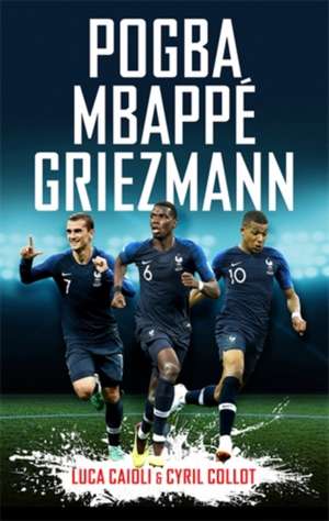 Pogba, Mbappé, Griezmann de Luca Caioli