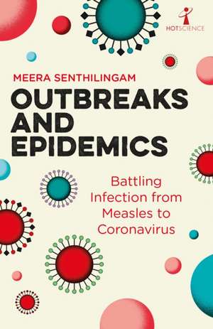 Outbreaks and Epidemics: Battling infection from measles to coronavirus de Meera Senthilingam