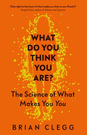 What Do You Think You Are?: The Science of What Makes You You de Brian Clegg