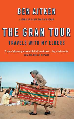 The Gran Tour: Travels with my Elders de Ben Aitken