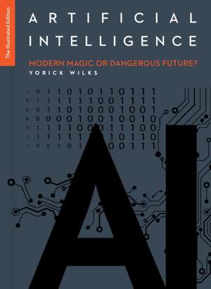 Artificial Intelligence: The Illustrated Edition de Yorick Wilks