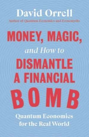 Money, Magic, and How to Dismantle a Financial Bomb de David Orrell