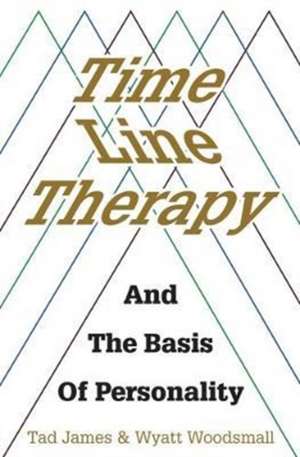 Time Line Therapy and the Basis of Personality de Tad James