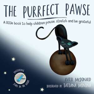 The Purrfect Pawse: A little book to help children pause, stretch and be grateful de Avril Mcdonald