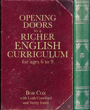 Opening Doors to a Richer English Curriculum for Ages 6 to 9 de Bob Cox