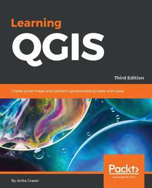 Learning Qgis, Third Edition de Anita Graser