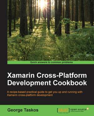 Xamarin Cross-Platform Development Cookbook de George Taskos