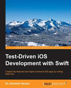 Test-Driven Development with Swift de Dr Dominik Hauser