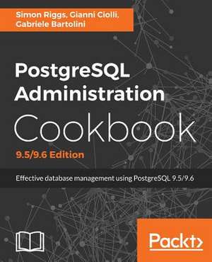 PostgreSQL Administration Cookbook, 9.5/9.6 Edition de Simon Riggs