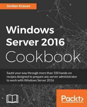 Windows Server 2016 Cookbook de Jordan Krause