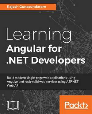 Learning Angular for .Net Developers de Rajesh Gunasundaram