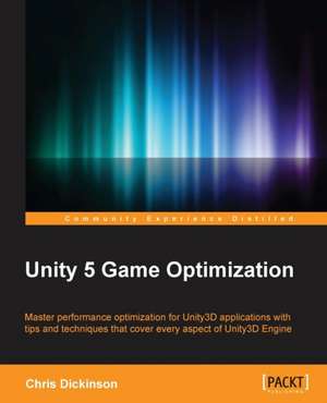 Unity 5 Game Optimization de CHRIS DICKINSON