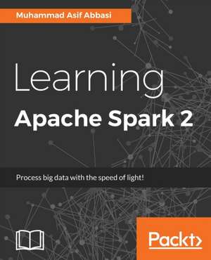 Learning Apache Spark 2 de Asif Abbasi