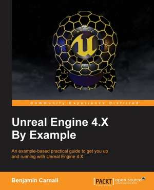 Unreal Engine 4.X By Example de Benjamin Carnall